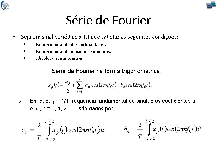 Série de Fourier • Seja um sinal periódico xp(t) que satisfaz as seguintes condições: