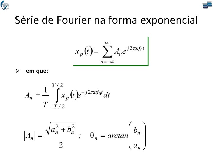 Série de Fourier na forma exponencial Ø em que: 