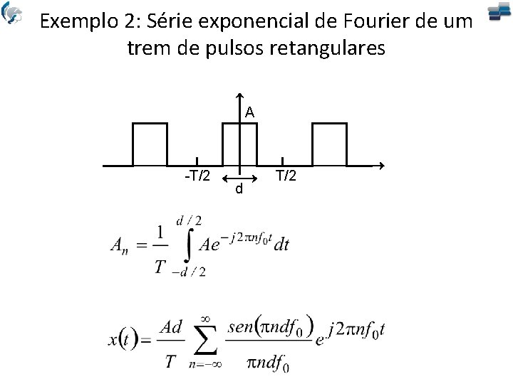 Exemplo 2: Série exponencial de Fourier de um trem de pulsos retangulares A -T/2