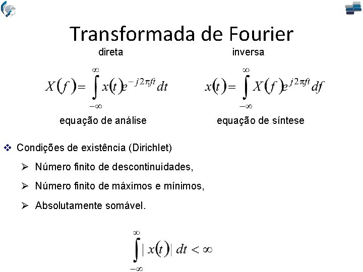 Transformada de Fourier direta equação de análise v Condições de existência (Dirichlet) Ø Número