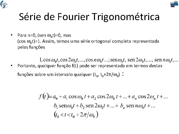 Série de Fourier Trigonométrica • Para n=0, (sen w 0 t)=0, mas (cos w