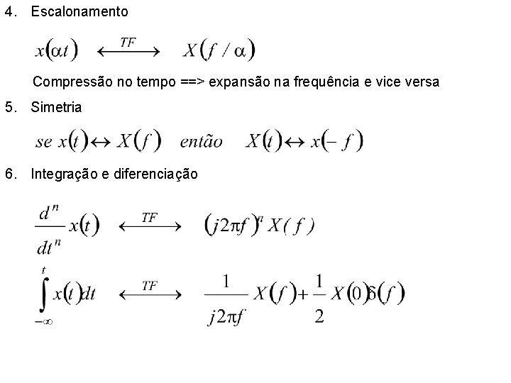 4. Escalonamento Compressão no tempo ==> expansão na frequência e vice versa 5. Simetria