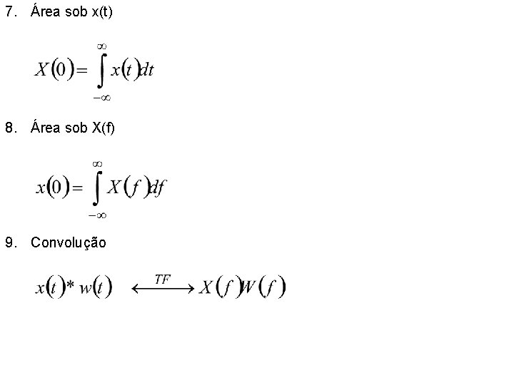 7. Área sob x(t) 8. Área sob X(f) 9. Convolução 