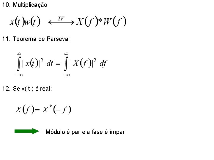 10. Multiplicação 11. Teorema de Parseval 12. Se x( t ) é real: Módulo