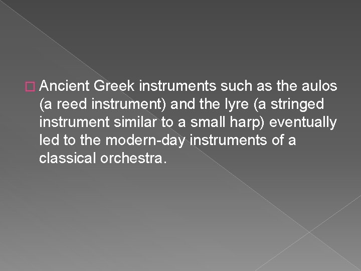 � Ancient Greek instruments such as the aulos (a reed instrument) and the lyre