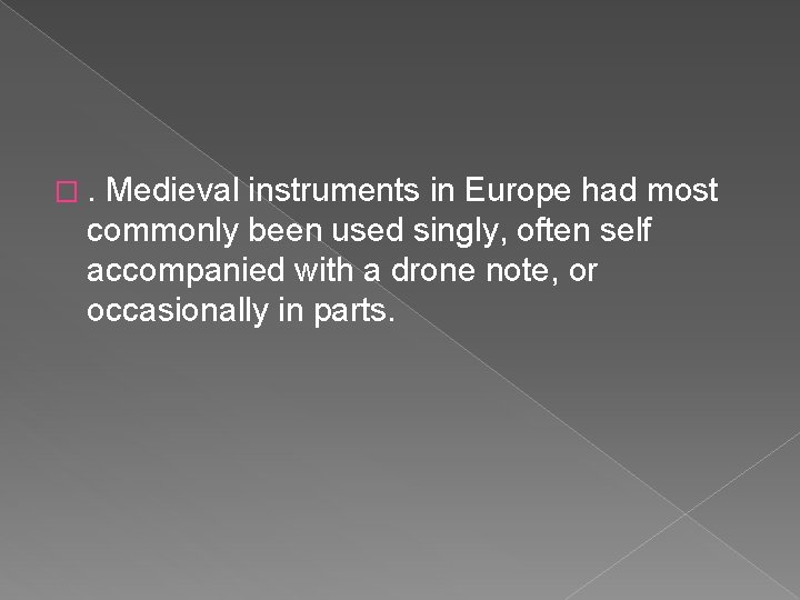 �. Medieval instruments in Europe had most commonly been used singly, often self accompanied