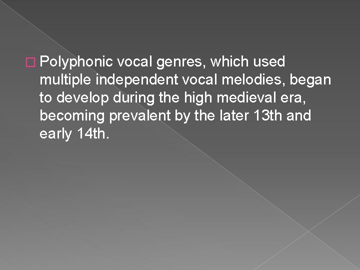 � Polyphonic vocal genres, which used multiple independent vocal melodies, began to develop during