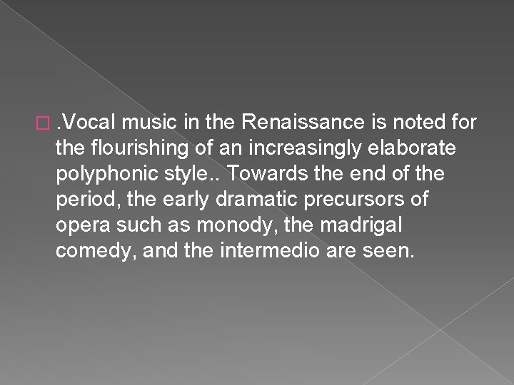 �. Vocal music in the Renaissance is noted for the flourishing of an increasingly