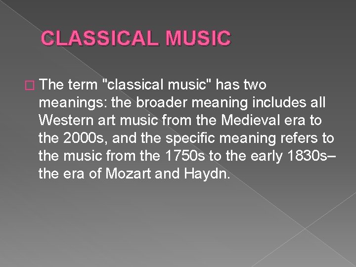 CLASSICAL MUSIC � The term "classical music" has two meanings: the broader meaning includes