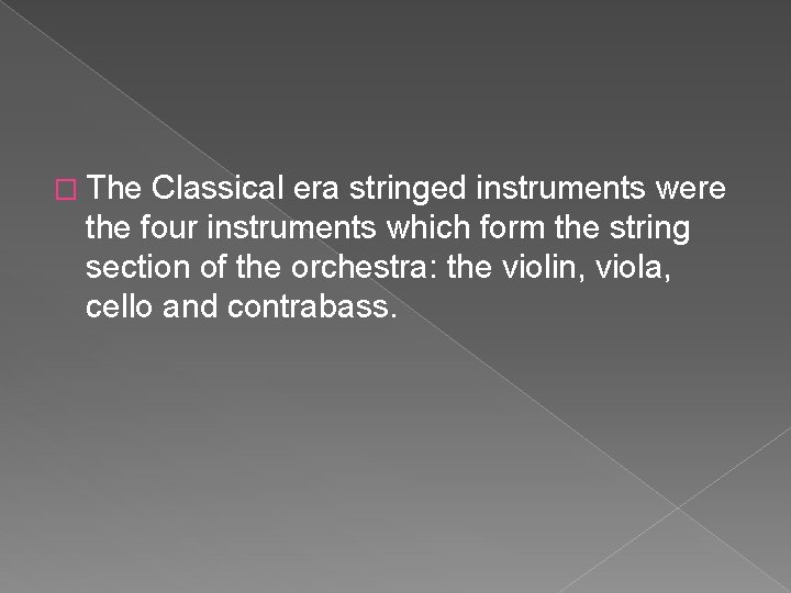 � The Classical era stringed instruments were the four instruments which form the string