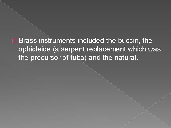 � Brass instruments included the buccin, the ophicleide (a serpent replacement which was the