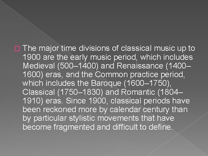 � The major time divisions of classical music up to 1900 are the early