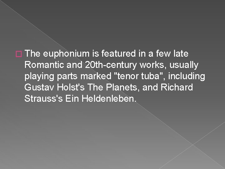 � The euphonium is featured in a few late Romantic and 20 th-century works,