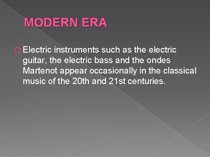 MODERN ERA � Electric instruments such as the electric guitar, the electric bass and