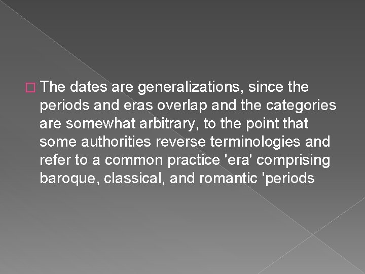 � The dates are generalizations, since the periods and eras overlap and the categories
