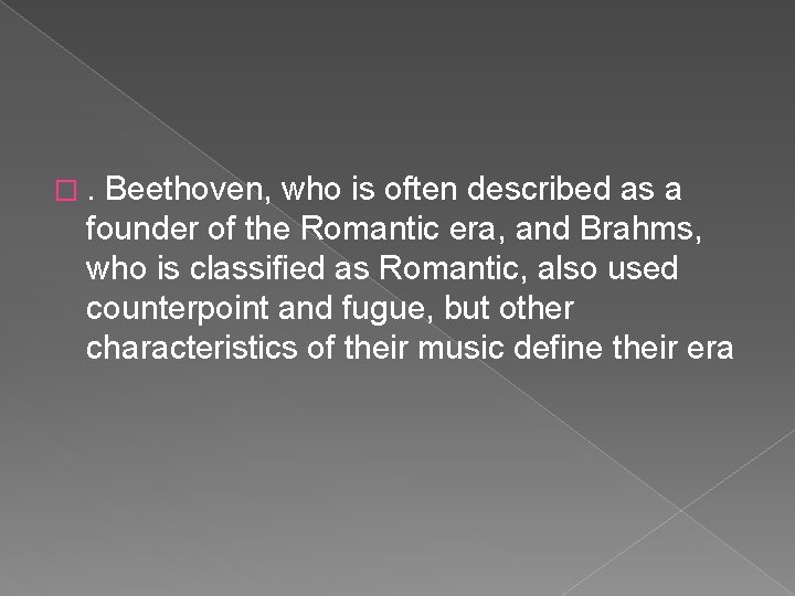 �. Beethoven, who is often described as a founder of the Romantic era, and