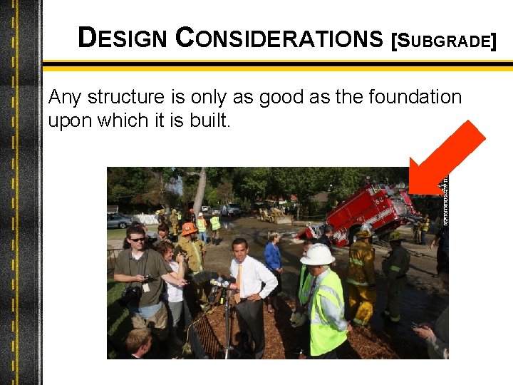 DESIGN CONSIDERATIONS [SUBGRADE] Any structure is only as good as the foundation upon which