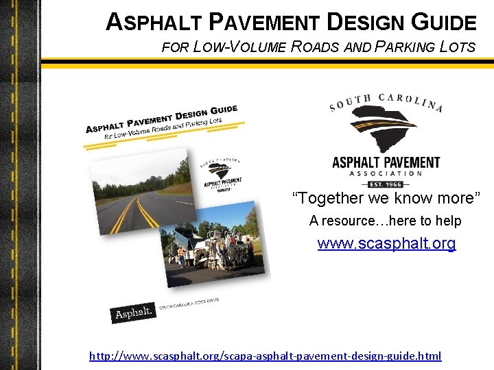 ASPHALT PAVEMENT DESIGN GUIDE FOR LOW-VOLUME ROADS AND PARKING LOTS “Together we know more”