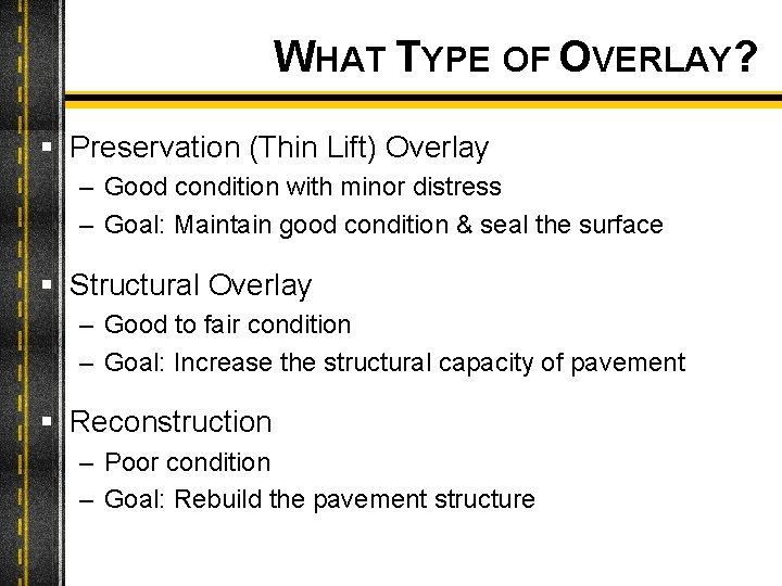 WHAT TYPE OF OVERLAY? § Preservation (Thin Lift) Overlay – Good condition with minor