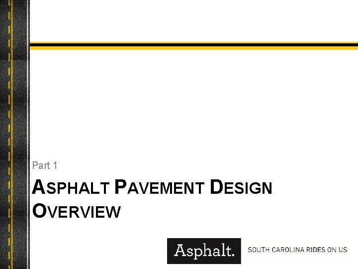 Part 1 ASPHALT PAVEMENT DESIGN OVERVIEW 