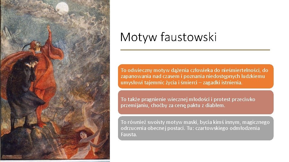 Motyw faustowski To odwieczny motyw dążenia człowieka do nieśmiertelności, do zapanowania nad czasem i