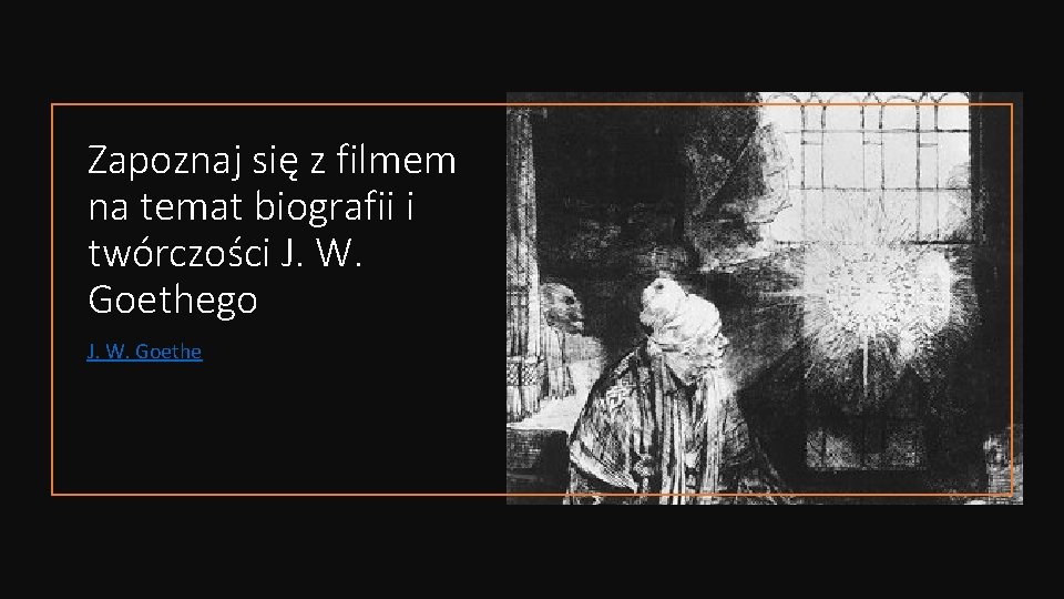 Zapoznaj się z filmem na temat biografii i twórczości J. W. Goethego J. W.