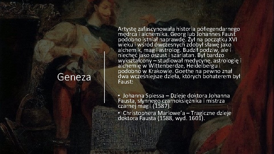 Geneza Artystę zafascynowała historia półlegendarnego mędrca i alchemika. Georg lub Johannes Faust podobno istniał