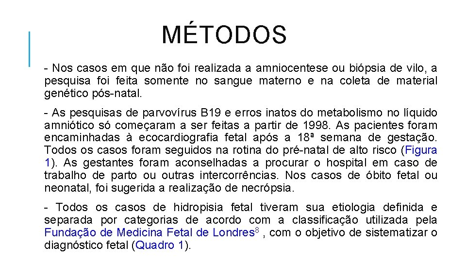 MÉTODOS - Nos casos em que não foi realizada a amniocentese ou biópsia de
