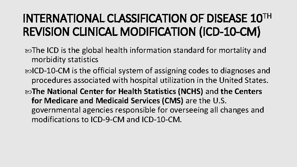 INTERNATIONAL CLASSIFICATION OF DISEASE 10 TH REVISION CLINICAL MODIFICATION (ICD-10 -CM) The ICD is INTERNATIONAL CLASSIFICATION OF DISEASE 10 TH REVISION CLINICAL MODIFICATION (ICD-10 -CM) The ICD is