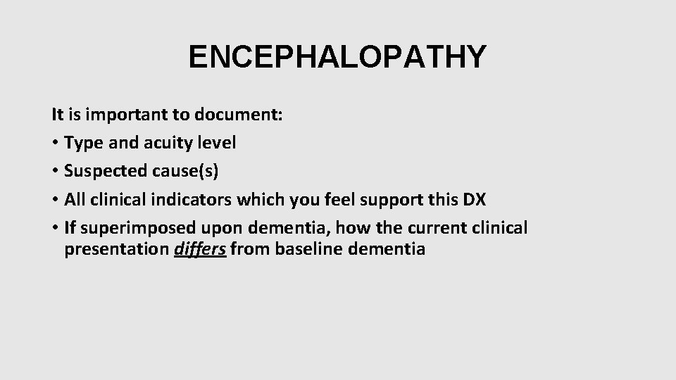 ENCEPHALOPATHY It is important to document: • Type and acuity level • Suspected cause(s) ENCEPHALOPATHY It is important to document: • Type and acuity level • Suspected cause(s)