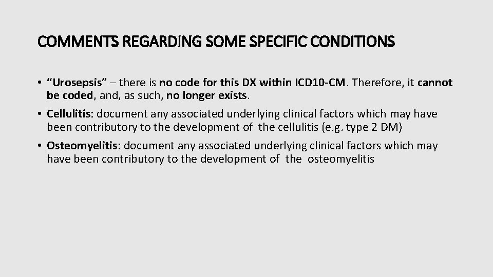 COMMENTS REGARDING SOME SPECIFIC CONDITIONS • “Urosepsis” – there is no code for this COMMENTS REGARDING SOME SPECIFIC CONDITIONS • “Urosepsis” – there is no code for this