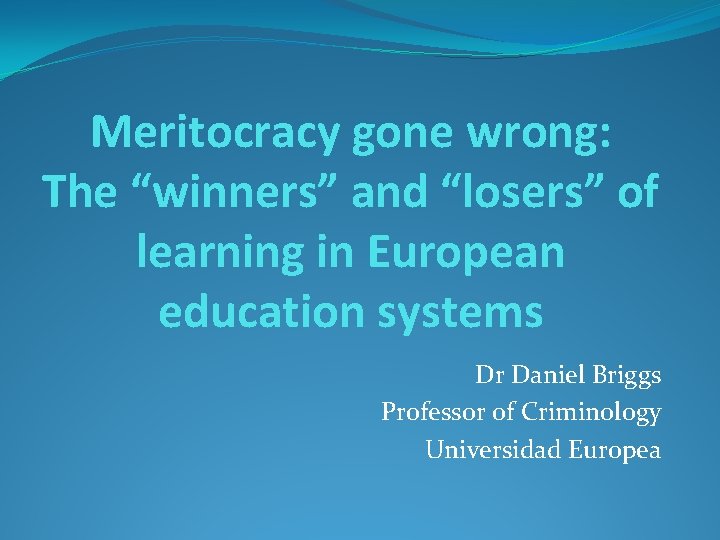 Meritocracy gone wrong: The “winners” and “losers” of learning in European education systems Dr