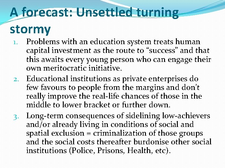 A forecast: Unsettled turning stormy Problems with an education system treats human capital investment