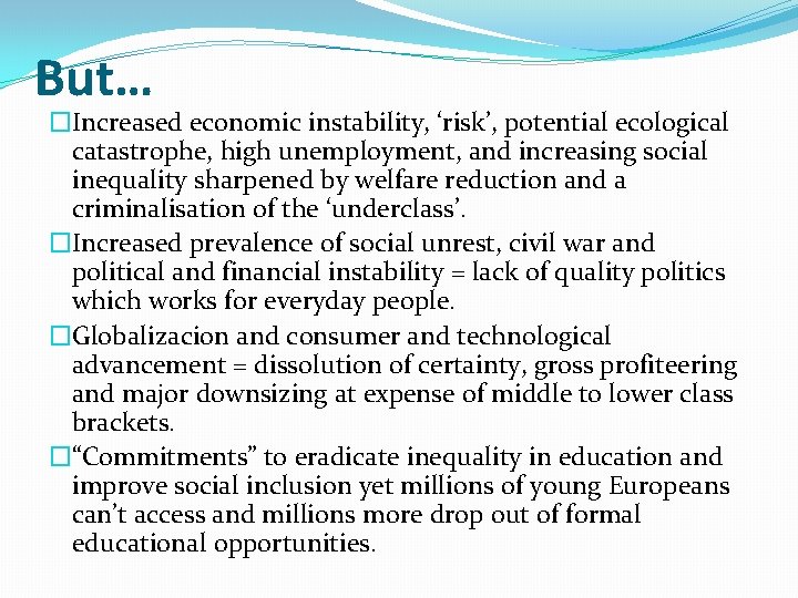 But… �Increased economic instability, ‘risk’, potential ecological catastrophe, high unemployment, and increasing social inequality