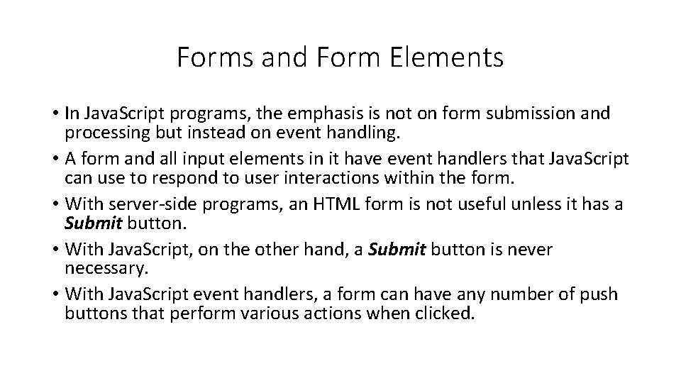 Forms and Form Elements • In Java. Script programs, the emphasis is not on