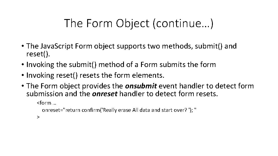 The Form Object (continue…) • The Java. Script Form object supports two methods, submit()