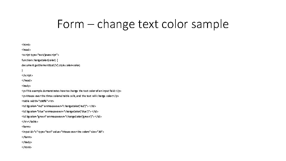 Form – change text color sample <html> <head> <script type="text/javascript"> function change. Color(color) {