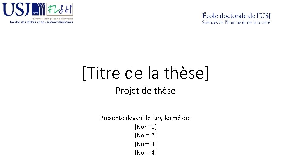 [Titre de la thèse] Projet de thèse Présenté devant le jury formé de: [Nom