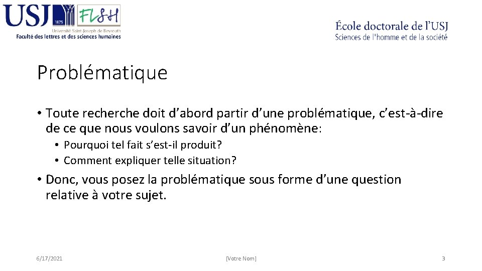 Problématique • Toute recherche doit d’abord partir d’une problématique, c’est-à-dire de ce que nous