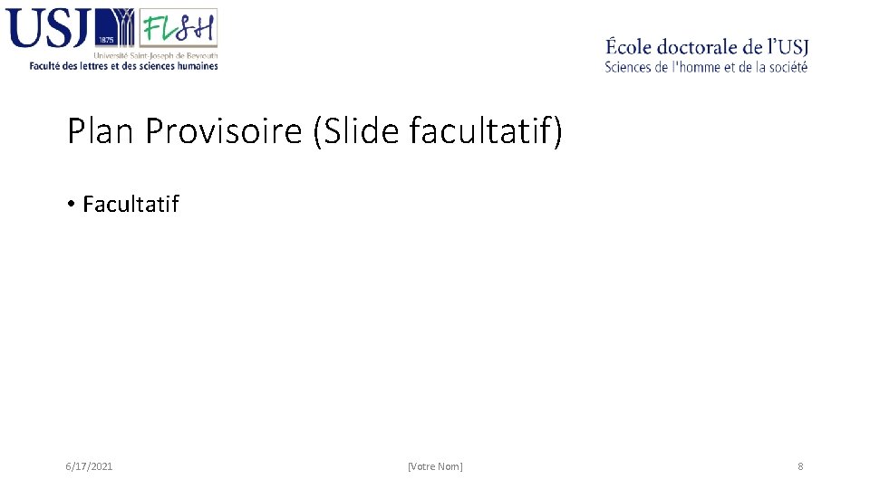 Plan Provisoire (Slide facultatif) • Facultatif 6/17/2021 [Votre Nom] 8 