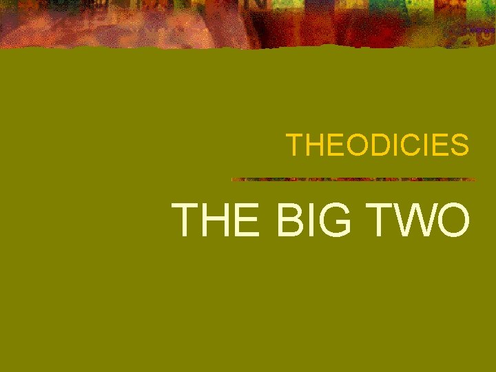 THEODICIES THE BIG TWO 