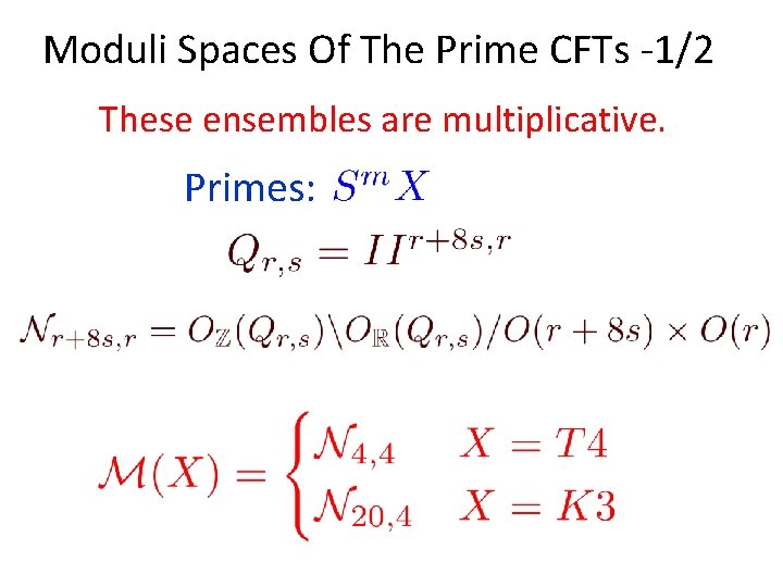 Moduli Spaces Of The Prime CFTs -1/2 These ensembles are multiplicative. Primes: 
