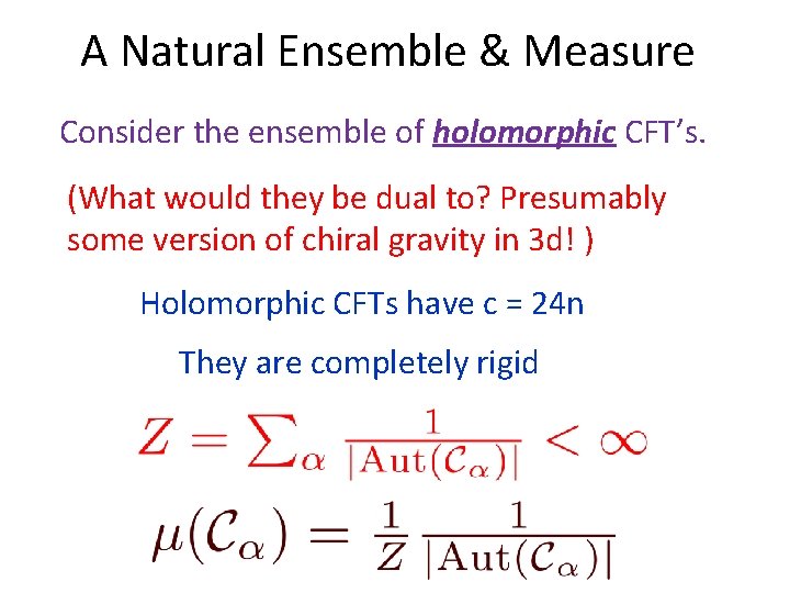A Natural Ensemble & Measure Consider the ensemble of holomorphic CFT’s. (What would they