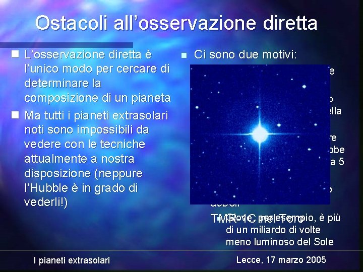 Ostacoli all’osservazione diretta n L’osservazione diretta è l’unico modo per cercare di determinare la