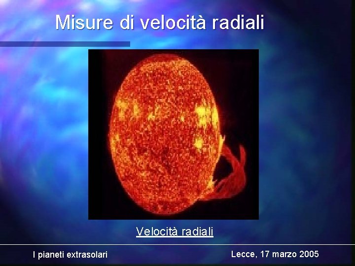 Misure di velocità radiali Velocità radiali I pianeti extrasolari Lecce, 17 marzo 2005 