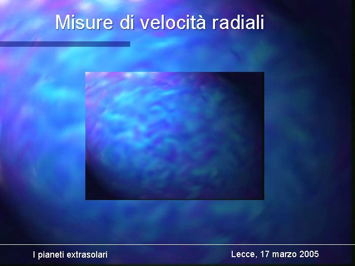 Misure di velocità radiali I pianeti extrasolari Lecce, 17 marzo 2005 