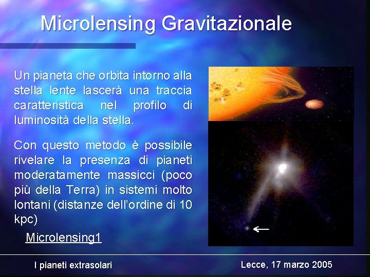 Microlensing Gravitazionale Un pianeta che orbita intorno alla stella lente lascerà una traccia caratteristica