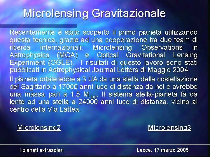 Microlensing Gravitazionale Recentemente è stato scoperto il primo pianeta utilizzando questa tecnica, grazie ad