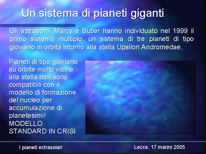 Un sistema di pianeti giganti Gli astronomi Marcy e Butler hanno individuato nel 1999