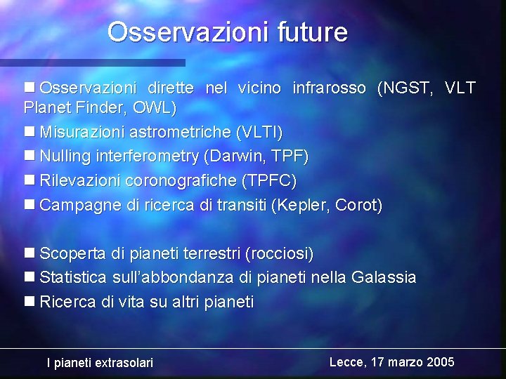 Osservazioni future n Osservazioni dirette nel vicino infrarosso (NGST, VLT Planet Finder, OWL) n